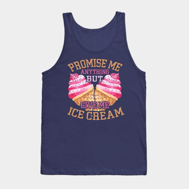 Promise Me Anything but Give Me Ice Cream | Dessert Lovers Tank Top by DancingDolphinCrafts